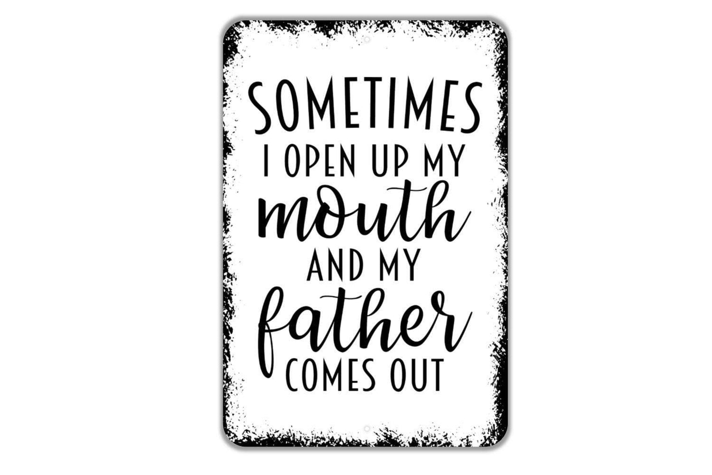 Sometimes I Open My Mouth And My Father Comes Out Sign | Funny Family Quote Rustic Farmhouse Wall Decor | Metal Sign or Vinyl Sticker