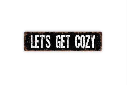 Let's Get Cozy Sign - Cuddle Fireplace Relax Vinyl Sticker Or  Street Metal Sign or Door Name Plate Plaque