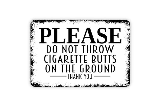 Please Do Not Throw Cigarette Butts On The Ground Thank You Sign - Metal Indoor or Outdoor Wall Art Metal Sign