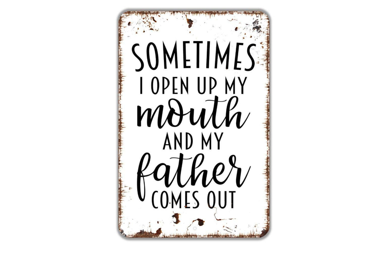 Sometimes I Open My Mouth And My Father Comes Out Sign | Funny Family Quote Rustic Farmhouse Wall Decor | Metal Sign or Vinyl Sticker