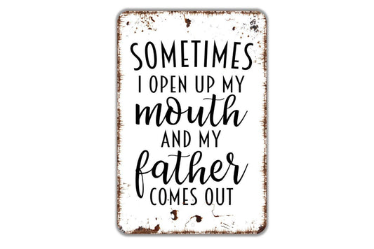 Sometimes I Open My Mouth And My Father Comes Out Sign | Funny Family Quote Rustic Farmhouse Wall Decor | Metal Sign or Vinyl Sticker