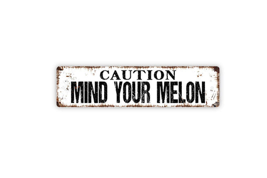 Caution Mind Your Melon Sign - Warning Notice Watch Your Head Custom Metal Street Sign or Door Name Plate Plaque