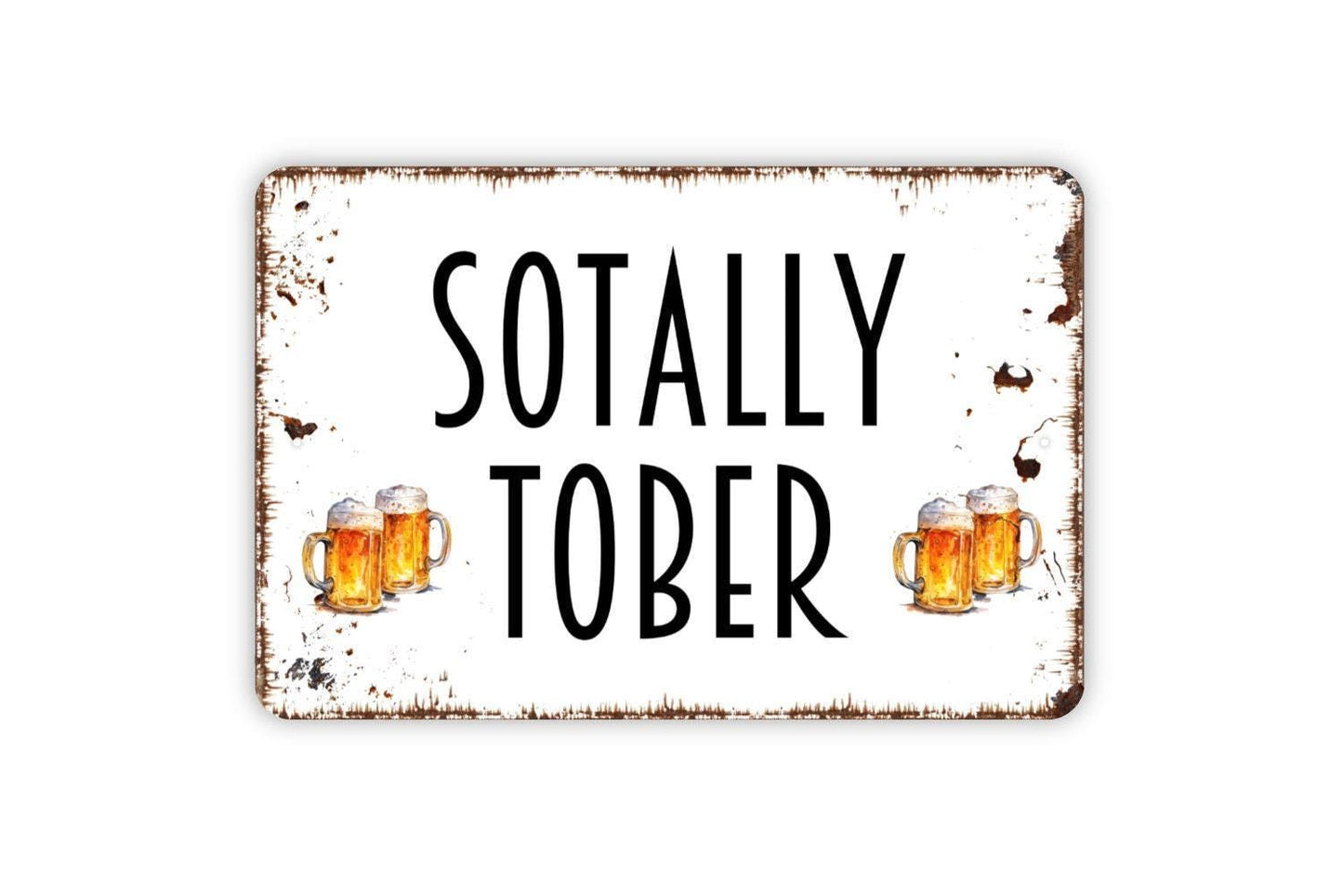 Sotally Tober Sign - Funny Drinking Totally Sober Drunk Metal Wall Art - Indoor or Outdoor