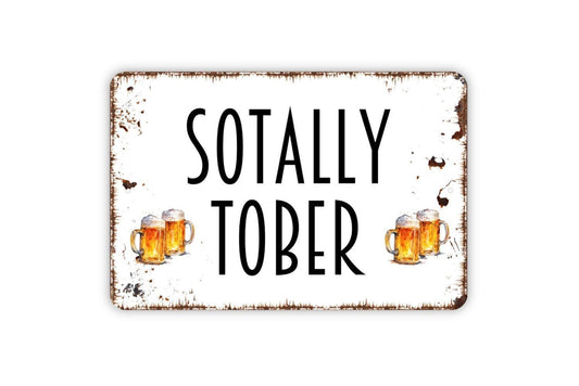 Sotally Tober Sign - Funny Drinking Totally Sober Drunk Metal Wall Art - Indoor or Outdoor