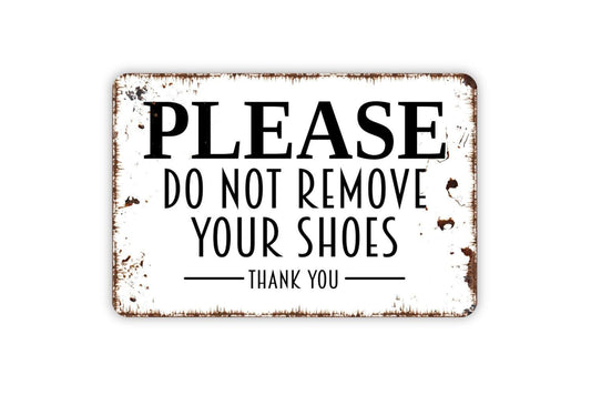 Please Do Not Remove Shoes Thank You Sign - Custom Indoor or Outdoor Metal Wall Art