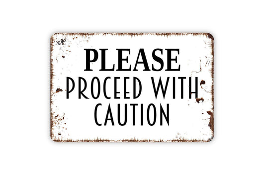 Please Proceed With Caution Sign - Warning Metal Wall Art - Indoor or Outdoor