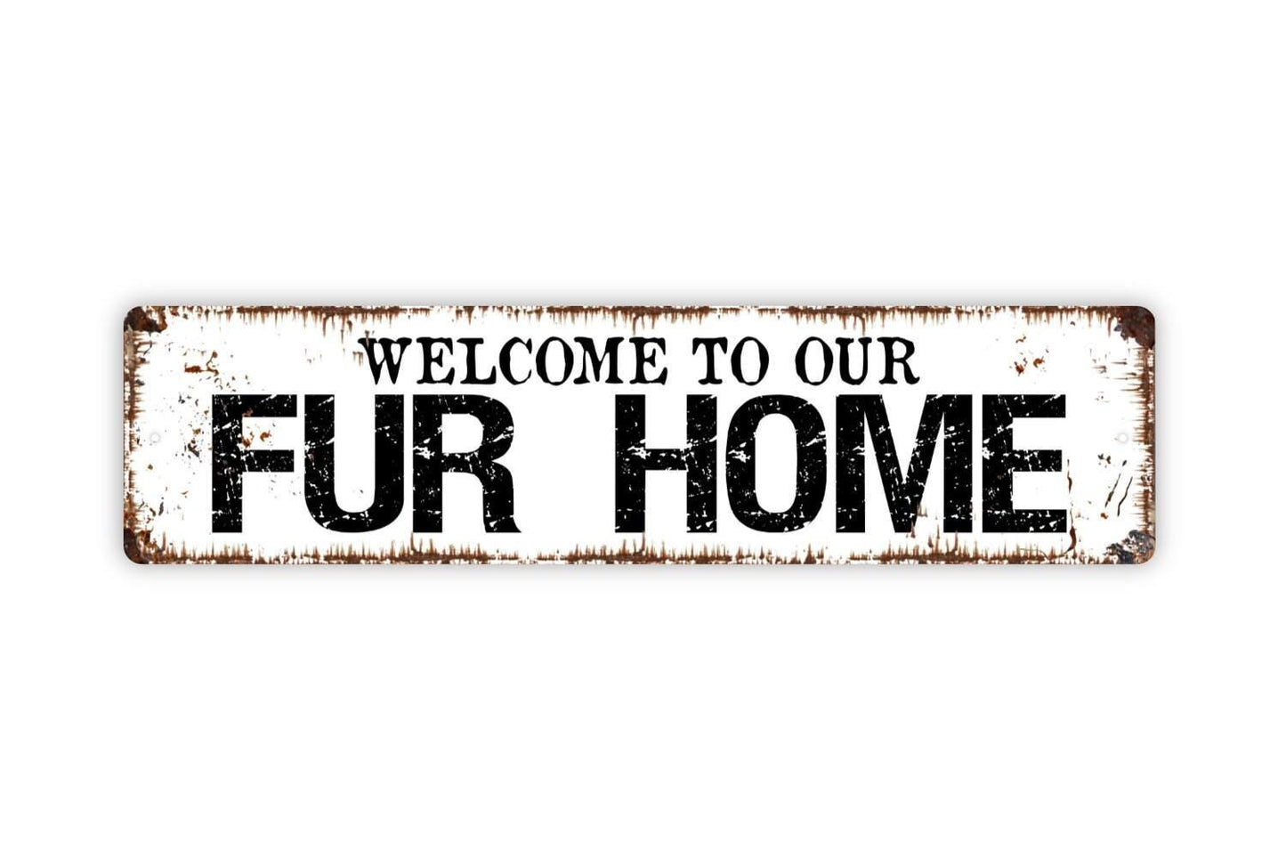 Welcome To Our Fur Home Sign - Dog Puppy Cat Feline Kitten Pet Lover Vinyl Sticker Or  Street Metal Sign or Door Name Plate Plaque