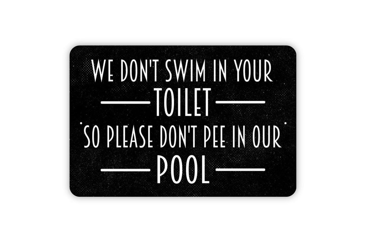 We Don’t Swim In Your Toilet So Please Don’t Pee In Our Pool Sign – Funny Pool Rules Decor – Rustic Backyard Swimming Metal Sign or Sticker