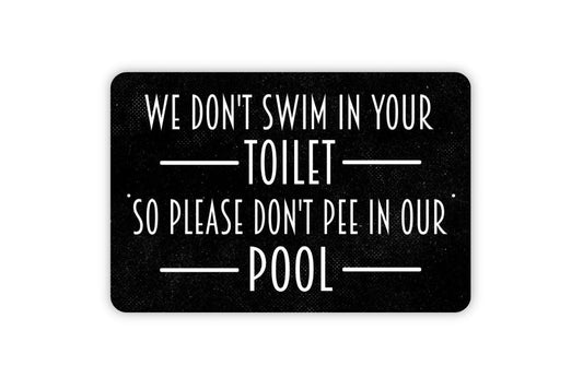 We Don’t Swim In Your Toilet So Please Don’t Pee In Our Pool Sign – Funny Pool Rules Decor – Rustic Backyard Swimming Metal Sign or Sticker