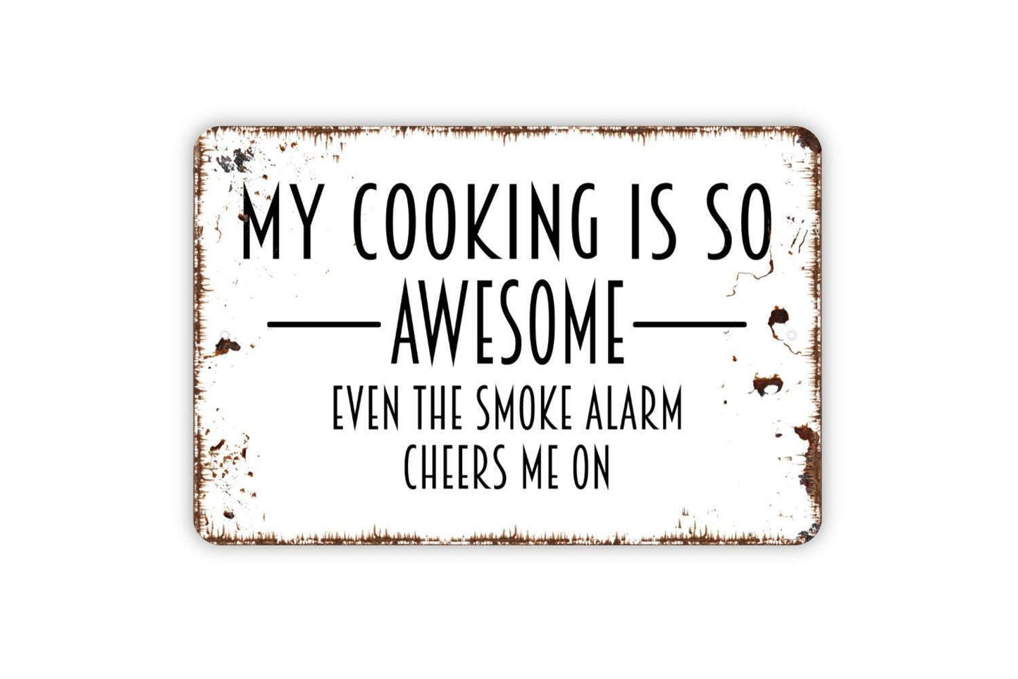 My Cooking Is So Awesome Even The Smoke Alarm Cheers Me On Sign - Funny Kitchen Metal Wall Art - Indoor or Outdoor