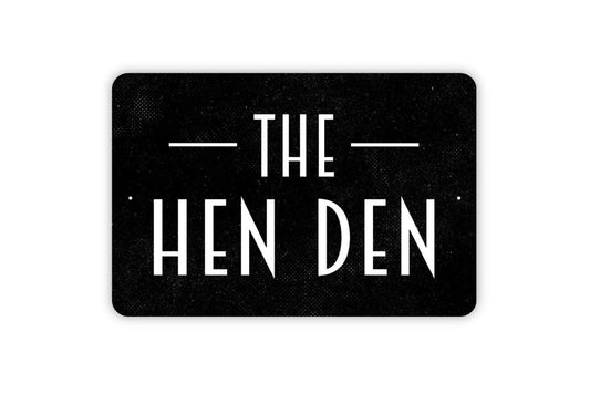 The Hen Den Sign - Chicken Coop Metal Indoor or Outdoor Wall Art