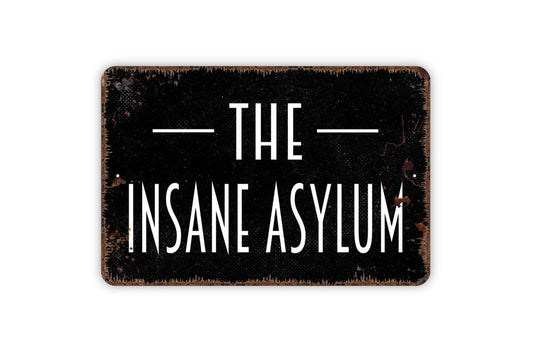 The Insane Asylum Sign | Funny Wall Sign for Man Cave, Game Room, or Dorm | Humor Metal Wall Sign or Vinyl Sticker Gag Gift Décor