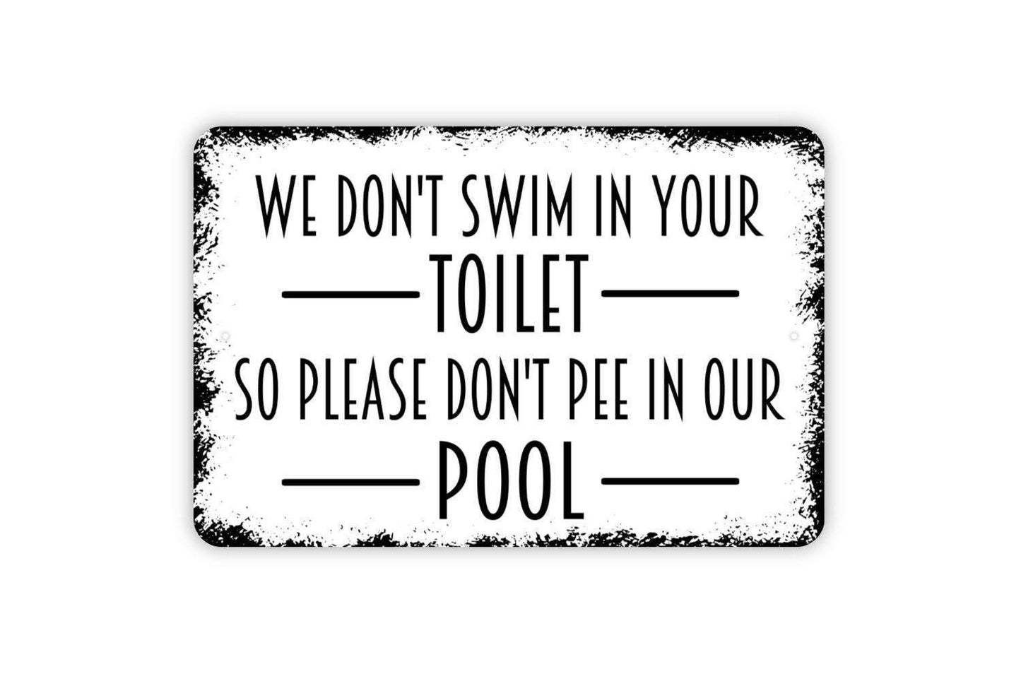 We Don’t Swim In Your Toilet So Please Don’t Pee In Our Pool Sign – Funny Pool Rules Decor – Rustic Backyard Swimming Metal Sign or Sticker