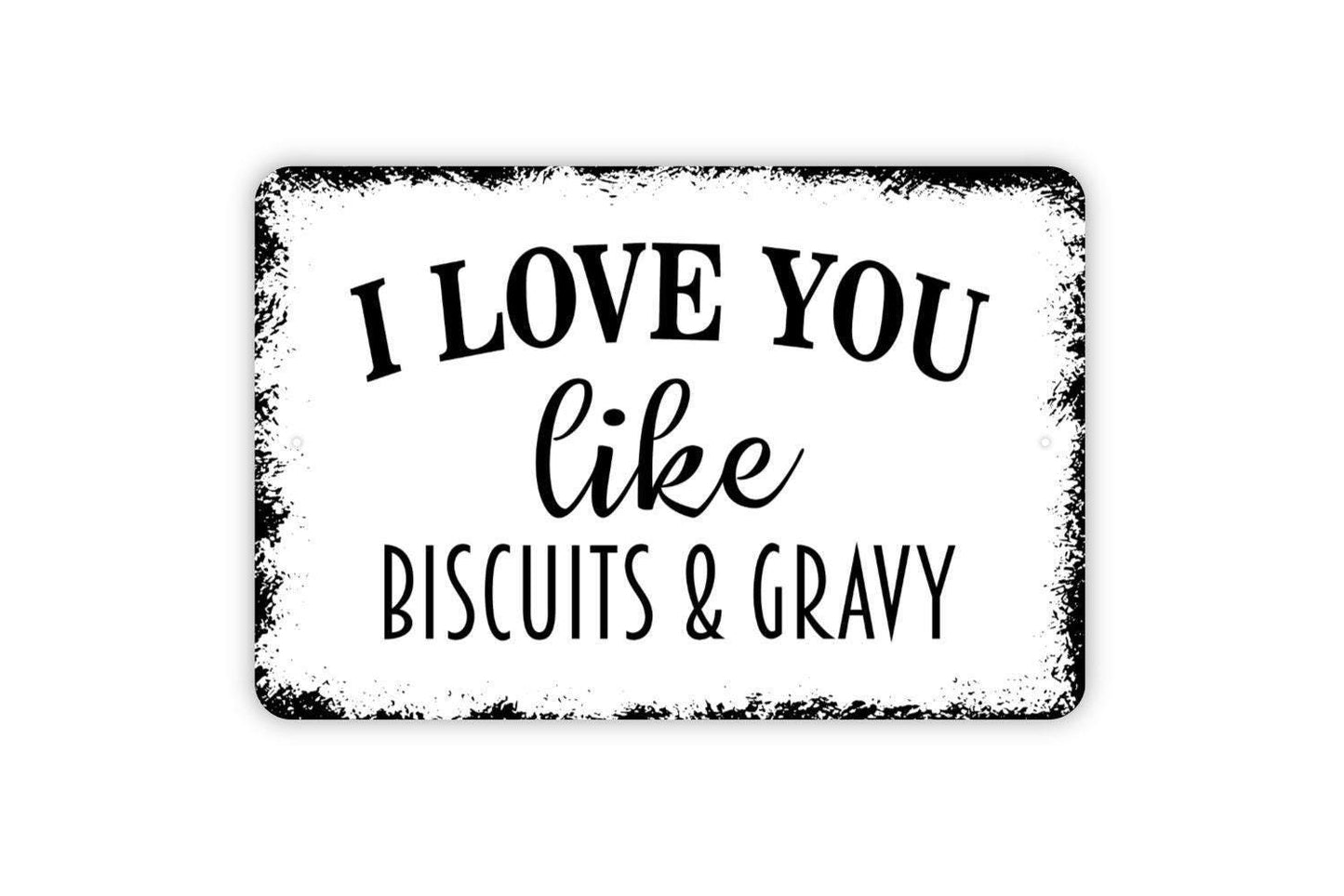 I Love You Like Biscuits And Gravy Sign | Funny Southern Kitchen Wall Decor | Rustic Farmhouse Country Quote Metal Sign or Vinyl Sticker