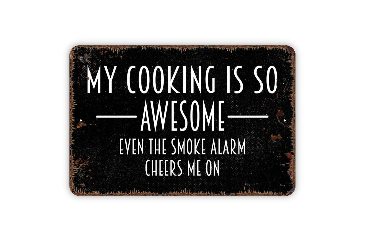 My Cooking Is So Awesome Even The Smoke Alarm Cheers Me On Sign - Funny Kitchen Metal Wall Art - Indoor or Outdoor