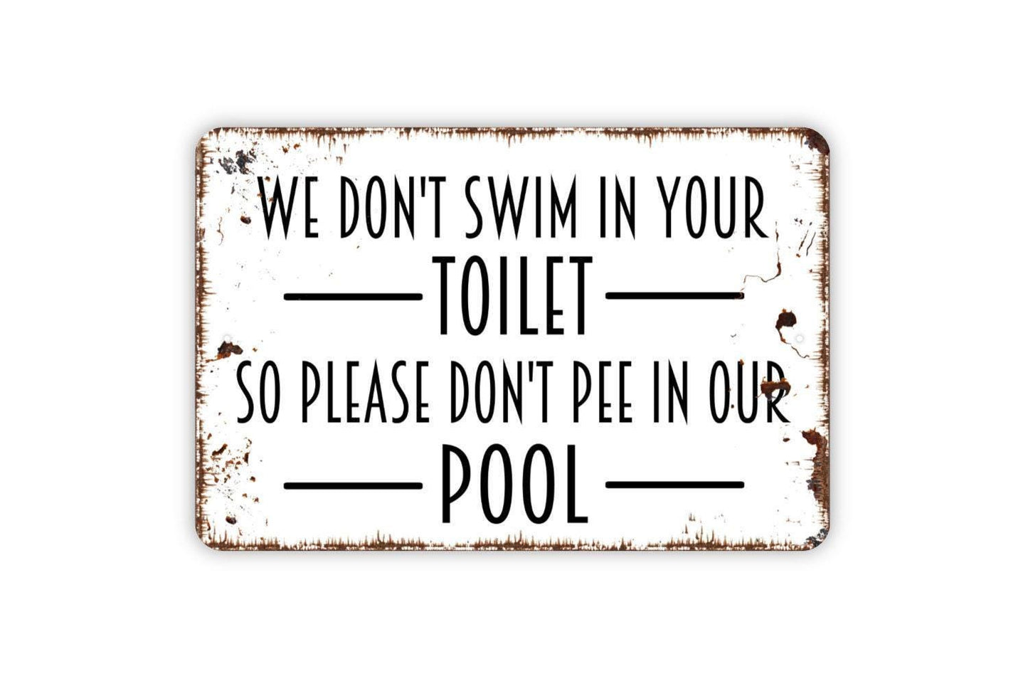 We Don’t Swim In Your Toilet So Please Don’t Pee In Our Pool Sign – Funny Pool Rules Decor – Rustic Backyard Swimming Metal Sign or Sticker