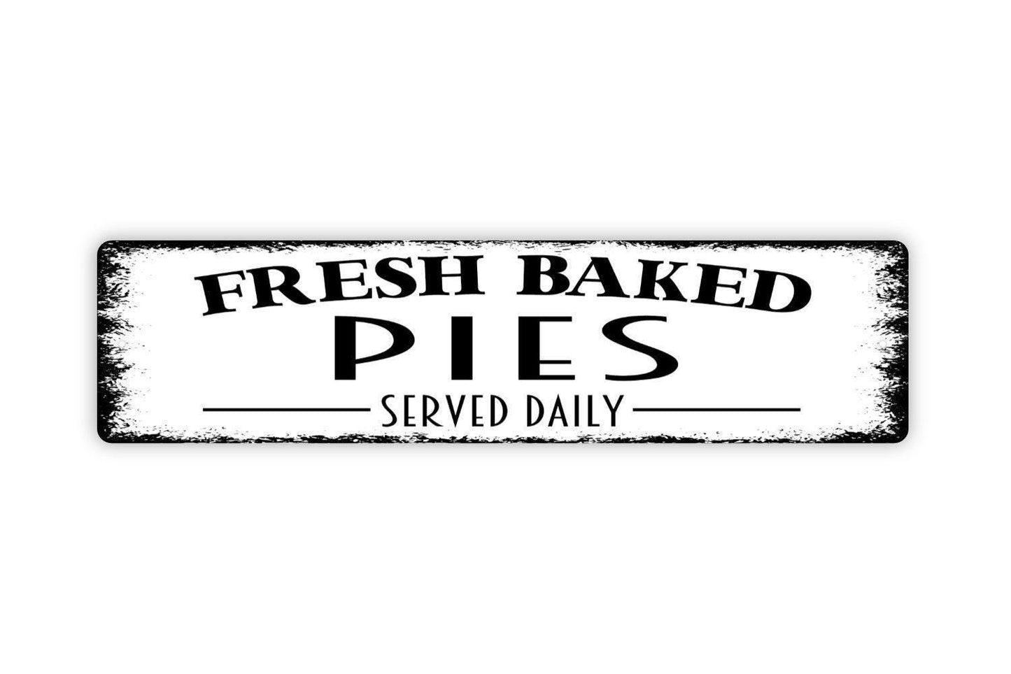 Fresh Baked Pies Served Daily Sign - Farmer's Market Baked Goods Kitchen Pantry Baking Rustic Street Metal Sign or Door Name Plate Plaque