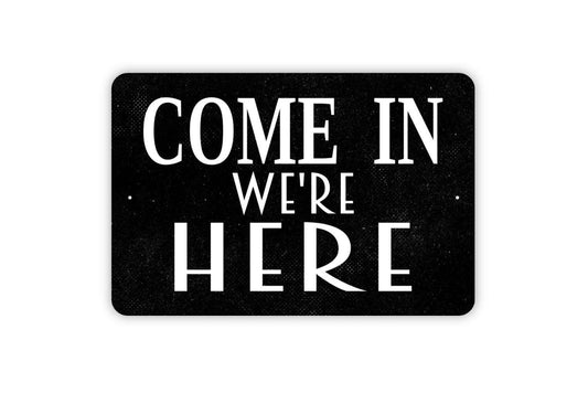 Come In We're Here Metal Sign - Business Retail Office Restaurant Farmhouse Contemporary Modern Wall Art Indoor Or Outdoor Metal Sign