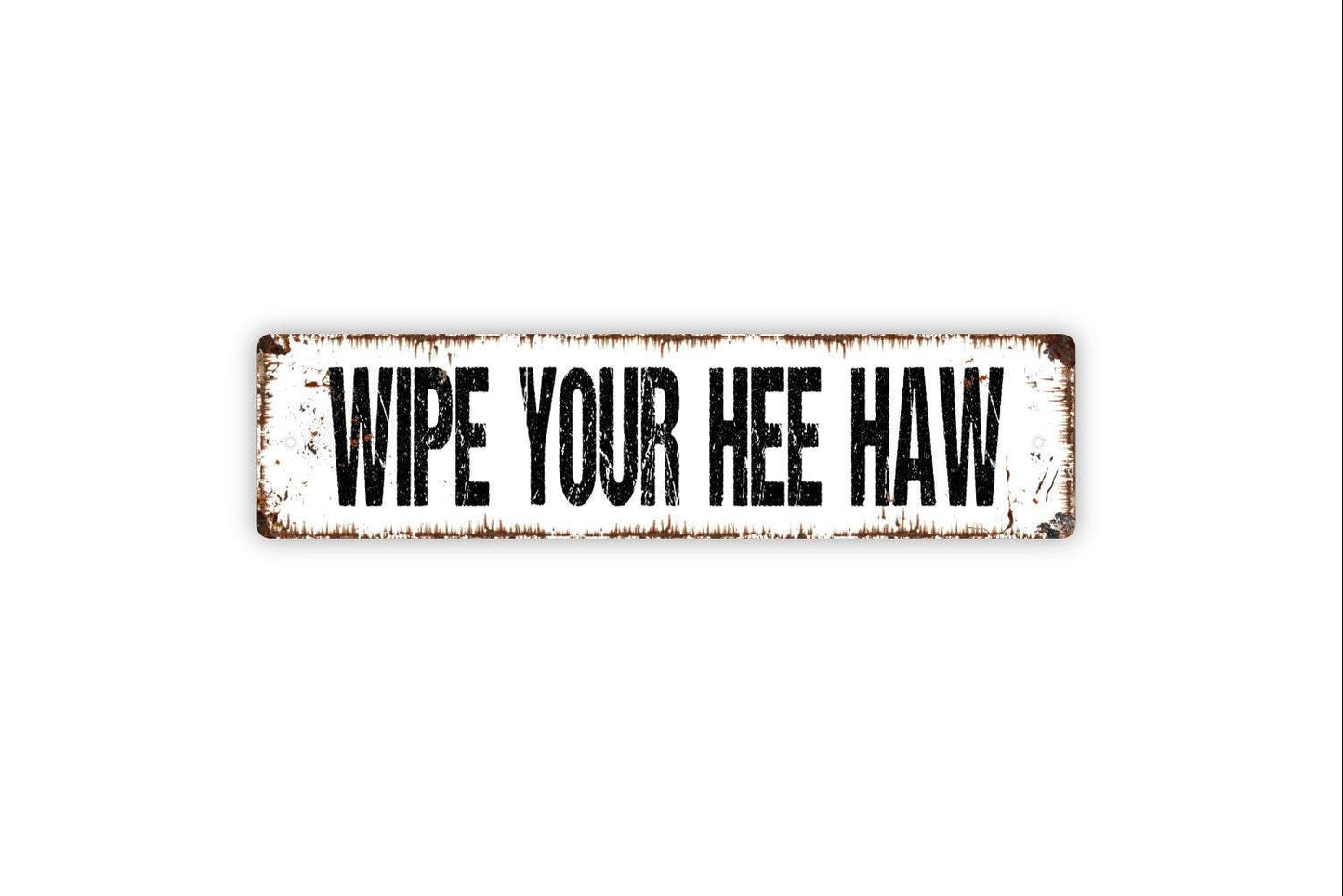 Wipe Your Hee Haw Sign Metal or Vinyl Sticker | Funny Farmhouse Bathroom Sign | Rustic Outhouse Decor | Country Humor Wall Art | Barn Sign