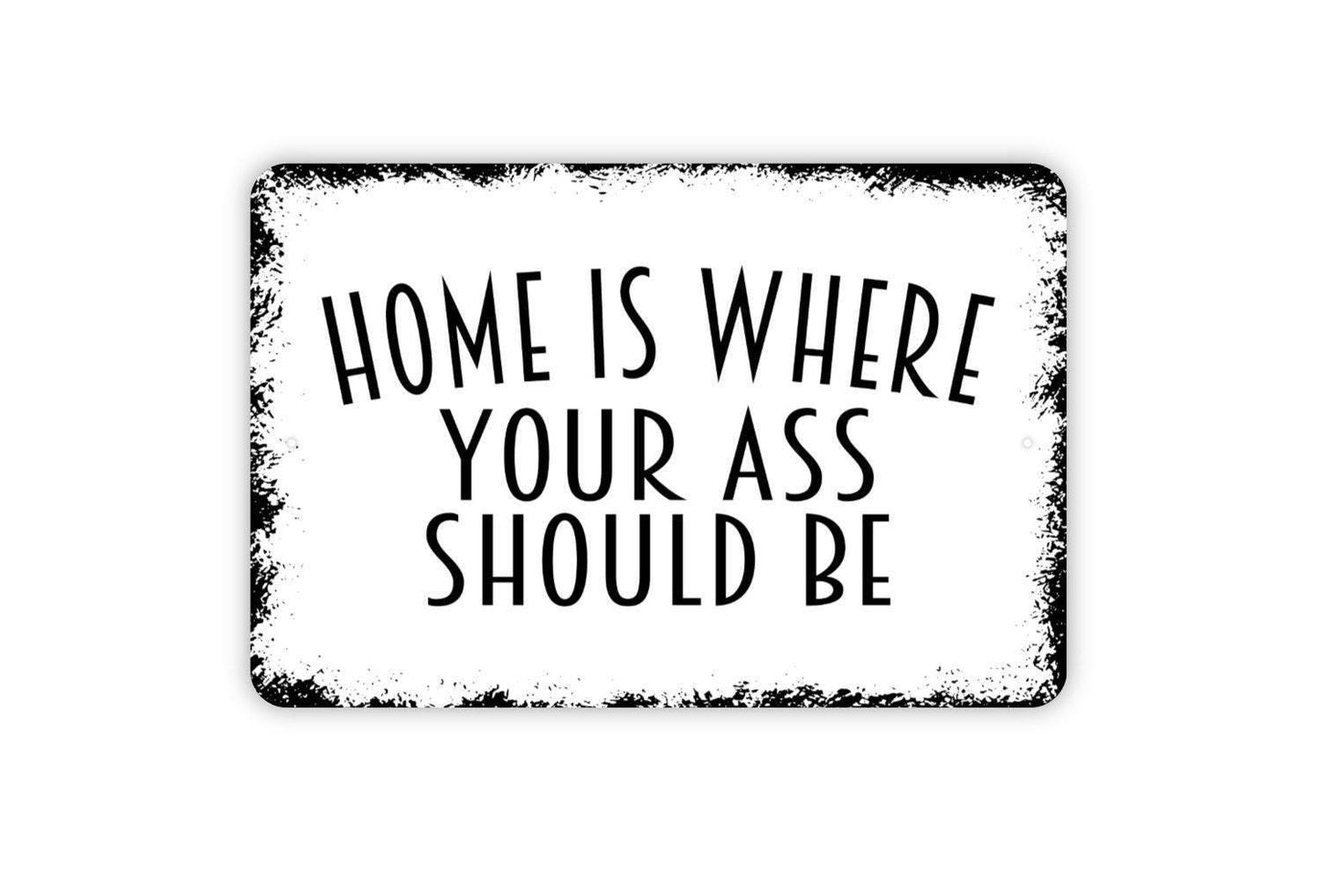 Home Is Where Your Ass Should Be Sign | Funny Home Decor Sign | Sassy Quote Wall Sign | Metal Sign or Vinyl Sticker