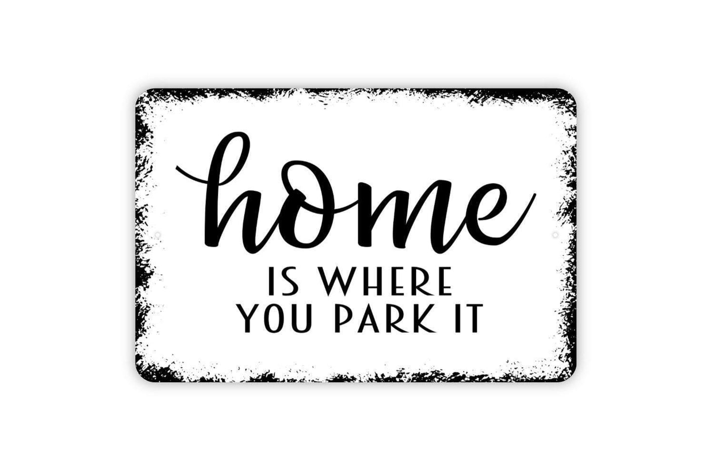Home Is Where You Park It Sign - Metal Indoor or Outdoor Wall Art