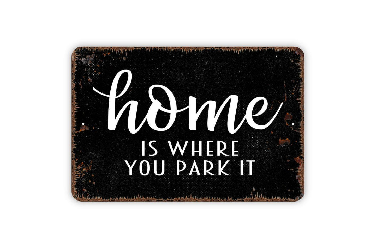 Home Is Where You Park It Sign - Metal Indoor or Outdoor Wall Art