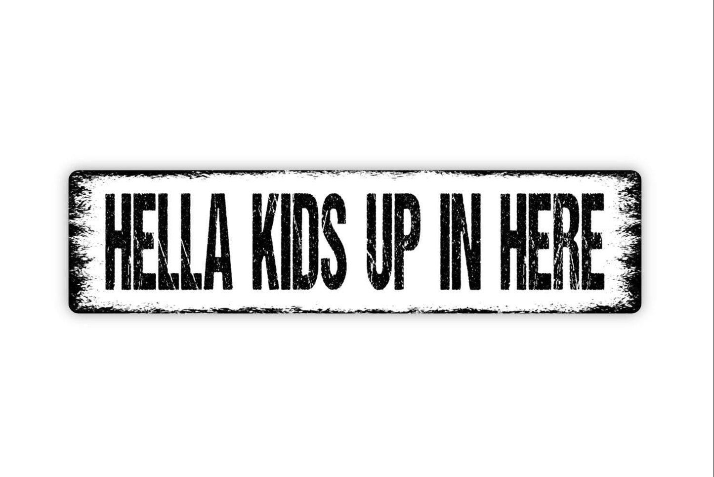 Hella Kids Up in Here Sign - Funny Vinyl Sticker Or  Custom Metal Street Sign or Door Name Plate Plaque