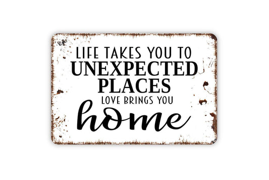 Life Takes You To Unexpected Places Love Brings You Home Sign | Rustic Farmhouse Wall Decor | Custom Metal Sign or Vinyl Sticker