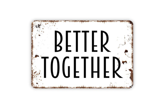 Better Together Sign – Bedroom Wall Art – Rustic Farmhouse Love Quote Sign – Wedding or Anniversary Gift – Metal Sign or Vinyl Sticker