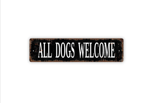 All Dogs Welcome Sign - Dog Pup Puppy Vinyl Sticker Or  Metal Street Sign or Door Name Plate Plaque Indoor Or Outdoor