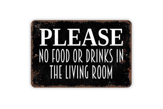 Please No Food Or Drinks In The Living Room Sign - Metal Indoor or Outdoor Wall Art