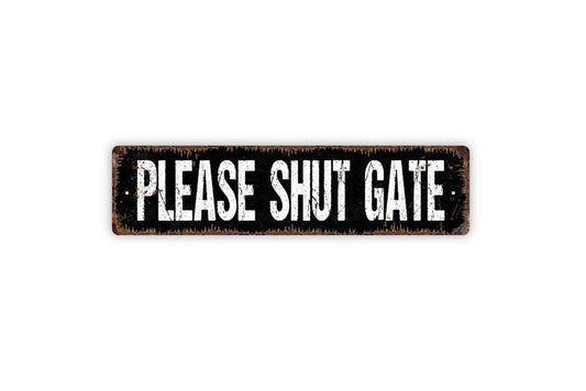 Please Shut Gate Sign - Vinyl Sticker Or  Metal Street Sign or Door Name Plate Plaque