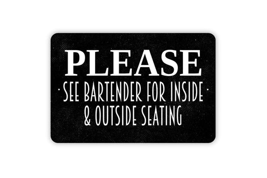 Please See Bartender For Inside And Outside Seating Sign | Rustic Restaurant, Bar, or Pub Wall Sign | Metal Sign or Vinyl Sticker Notice