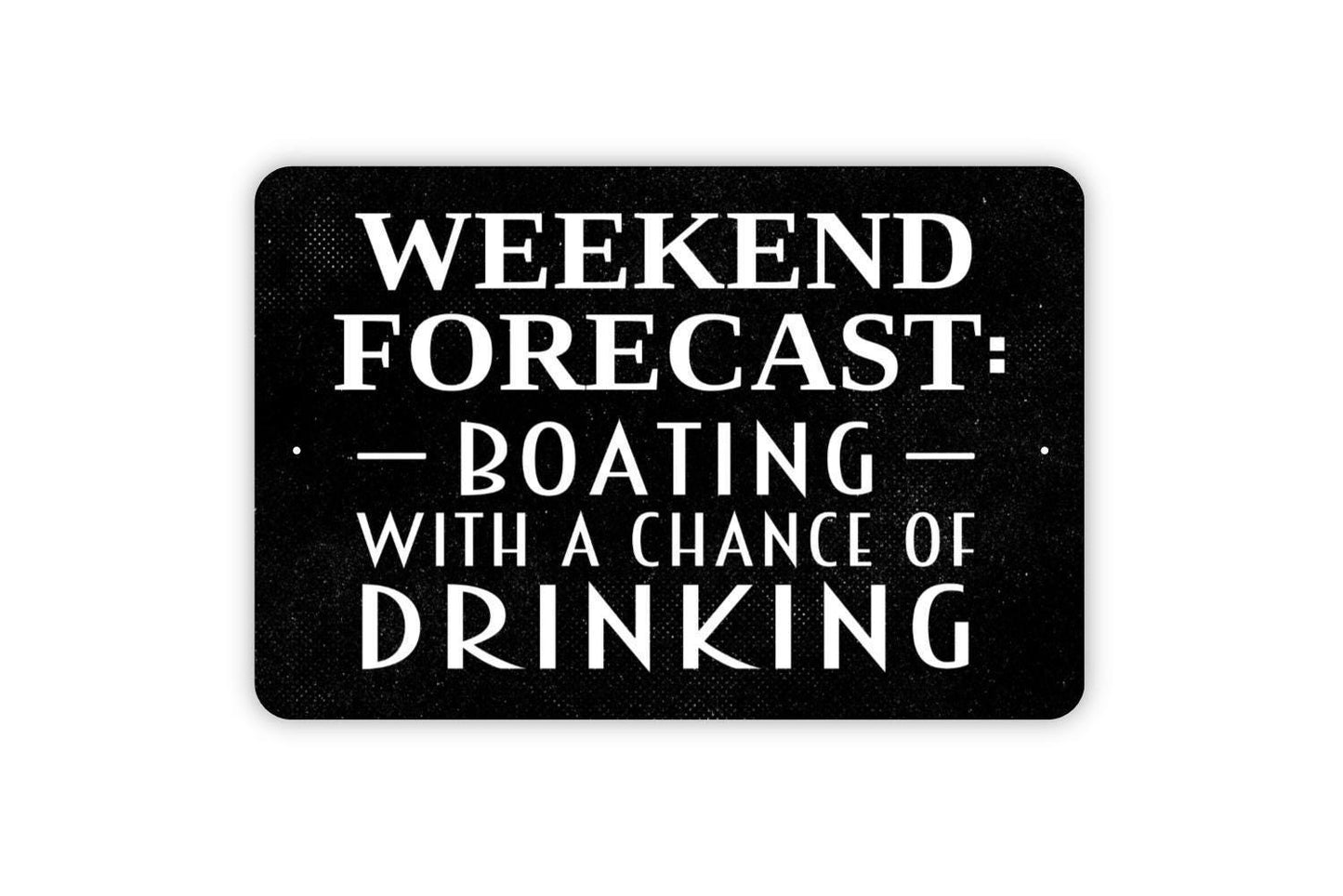 Weekend Forecast Boating With a Chance of Drinking Sign | Funny Metal Sign or Vinyl Sticker | Lake House, Dock, Cabin, Bar Decor | Sizes