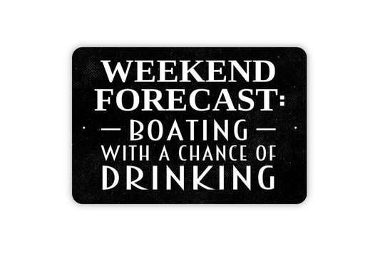 Weekend Forecast Boating With a Chance of Drinking Sign | Funny Metal Sign or Vinyl Sticker | Lake House, Dock, Cabin, Bar Decor | Sizes
