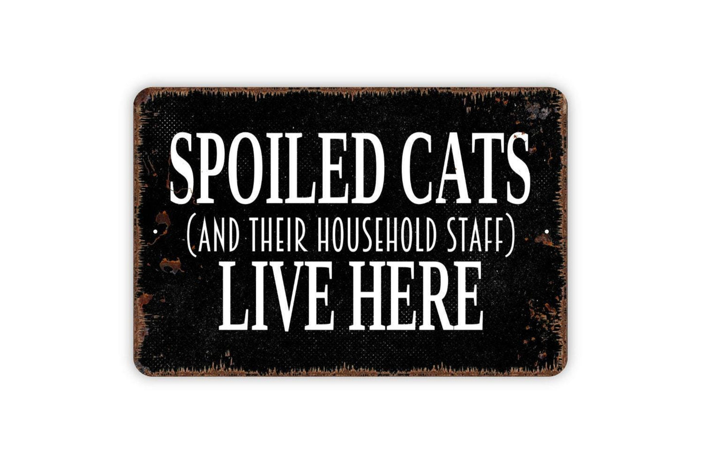 Spoiled Cats and Their Household Staff Sign | Funny Cat Lover Home Decor | Pet Humor Wall Sign | Metal Sign or Vinyl Sticker