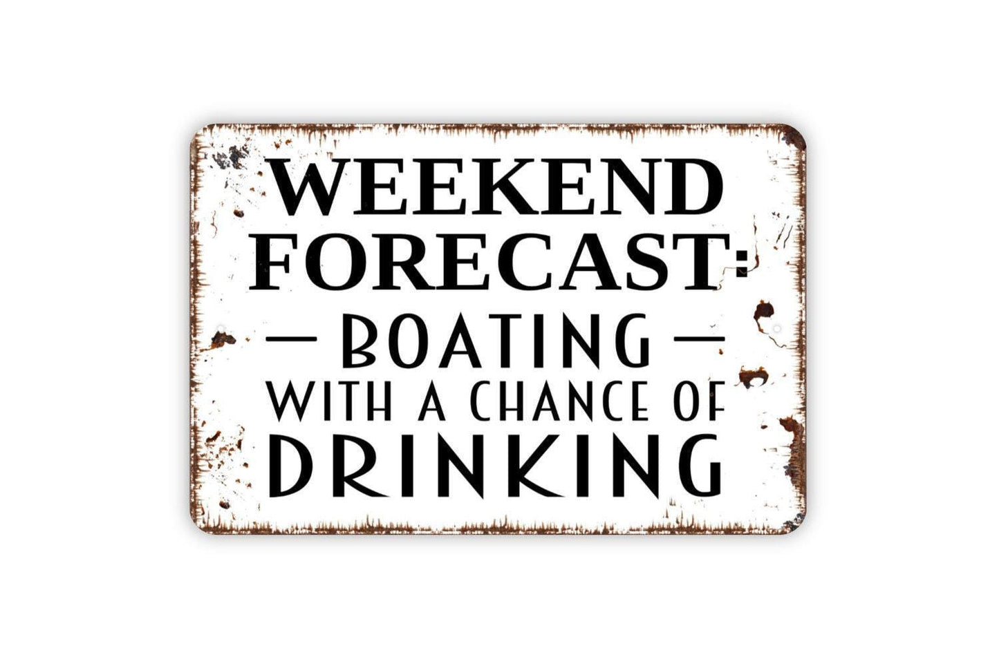 Weekend Forecast Boating With a Chance of Drinking Sign | Funny Metal Sign or Vinyl Sticker | Lake House, Dock, Cabin, Bar Decor | Sizes