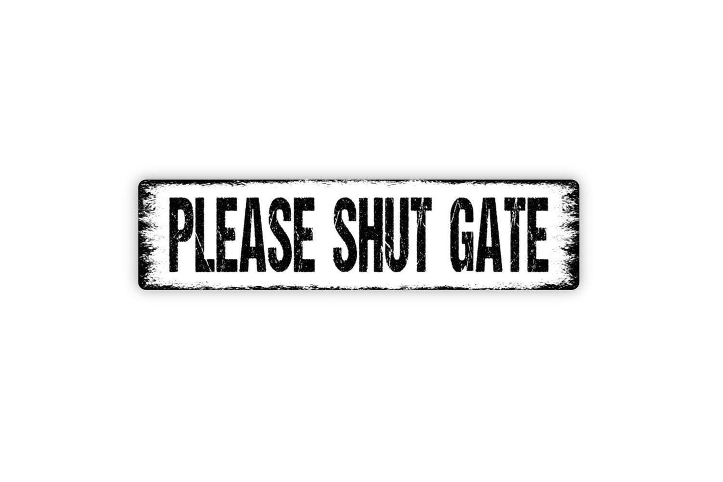 Please Shut Gate Sign - Vinyl Sticker Or  Metal Street Sign or Door Name Plate Plaque