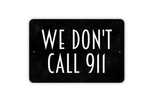 We Don't Call 911 Sign, Metal Sign, Farmhouse Contemporary Modern Wall Metal Sign