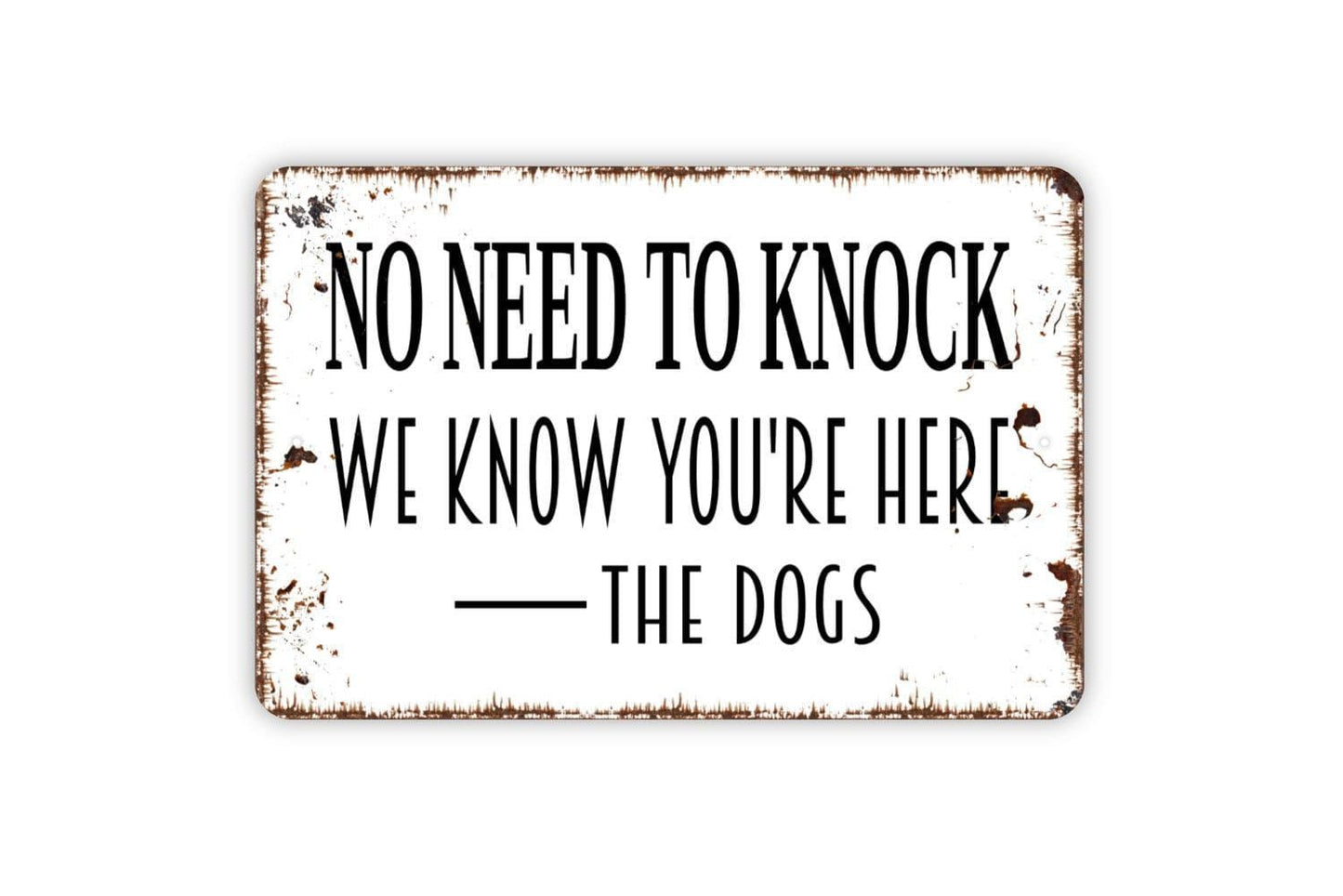 No Need To Knock We Know You’re Here The Dogs Sign | Funny Dog Lover Front Door or Porch Wall Sign | Pet Owner Metal Sign or Vinyl Sticker