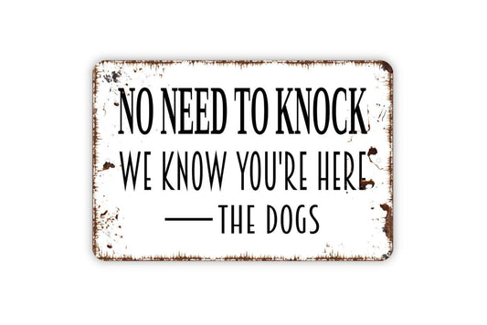 No Need To Knock We Know You’re Here The Dogs Sign | Funny Dog Lover Front Door or Porch Wall Sign | Pet Owner Metal Sign or Vinyl Sticker