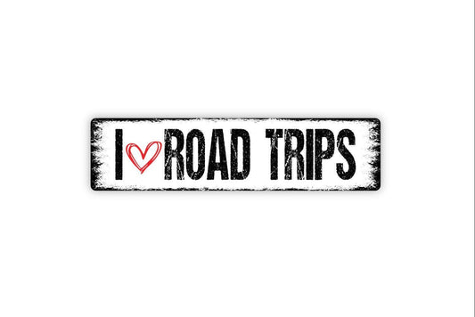 I Love Road Trips Sign - Travel Adventures Vinyl Sticker Or  Street Metal Sign or Door Name Plate Plaque