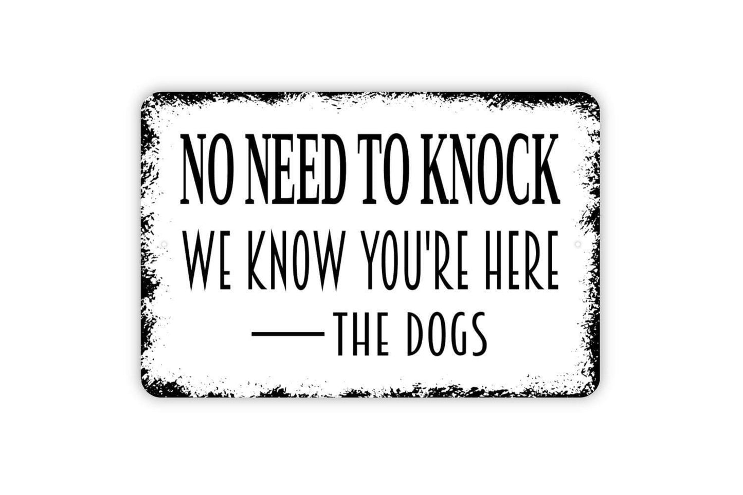 No Need To Knock We Know You’re Here The Dogs Sign | Funny Dog Lover Front Door or Porch Wall Sign | Pet Owner Metal Sign or Vinyl Sticker