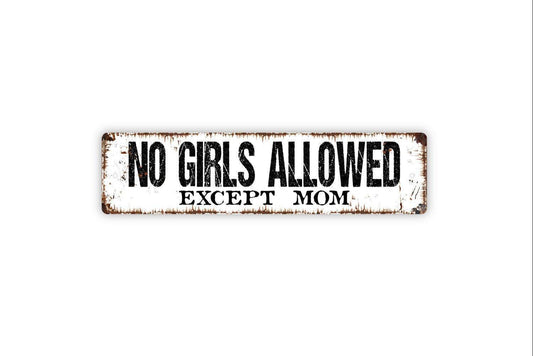 No Girls Allowed Except Mom Sign - Vinyl Sticker Or  Metal Street Sign or Door Name Plate Plaque