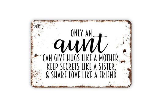 Only An Aunt Can Give Hugs Like A Mother Sign – Rustic Farmhouse Wall Decor – Aunt Gift Wall Art – Metal Sign or Vinyl Sticker