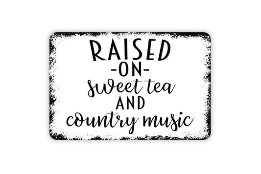 Raised On Sweet Tea and Country Music Sign - Funny Family Metal Wall Art - Indoor or Outdoor