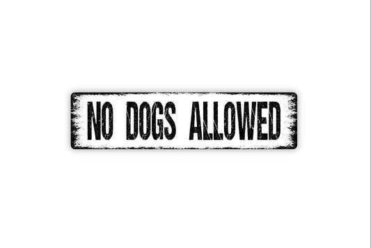 No Dogs Allowed Sign, Metal Sign, Farmhouse Custom, Vinyl Sticker Or  Street Sign or Door Name Plate Plaque