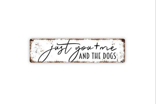 Just You and Me and the Dogs Sign | Rustic Pet Wall Decor | Metal Sign or Vinyl Sticker for Dog Lovers, Homes, or Farmhouse Style