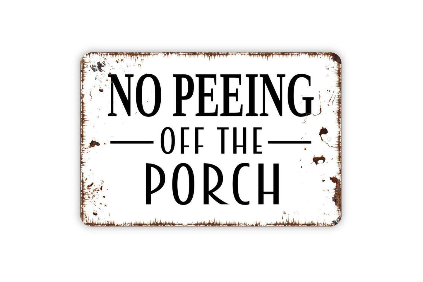 No Peeing Off The Porch Sign - Funny Deck Patio Backyard Restroom Bathroom Outdoor Or Indoor Metal Wall Art