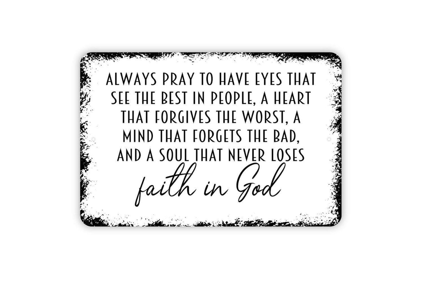 Always Pray To Have Eyes That See The Best In People Sign - Affirmation Metal Indoor or Outdoor Wall Art